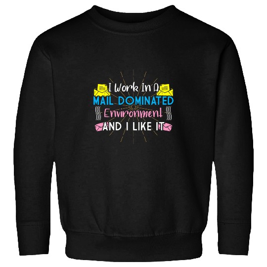 Postal Worker Mail Lady Male Dominated Environment Sweatshirts