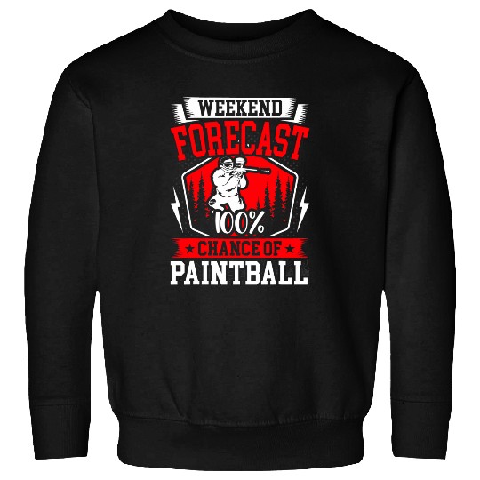 Weekend Forecast 100 Chance of Paintball Sweatshirts