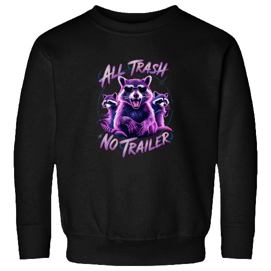 Raccoon Pet All Trash No Trailer for Men Women Funny Sarcastic Sweatshirts