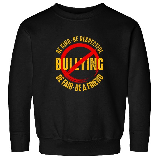 Be Kind Be Respectful Be Fair And Be Friend antis Bully Sweatshirts