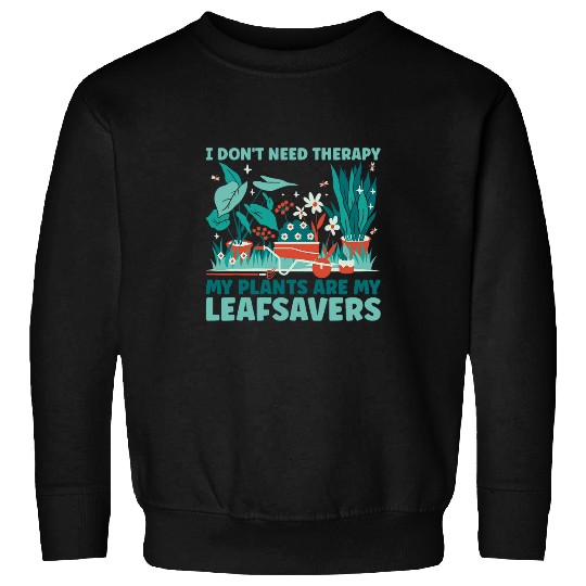 Plants Are My Leafsavers Herb Gardening Sweatshirts