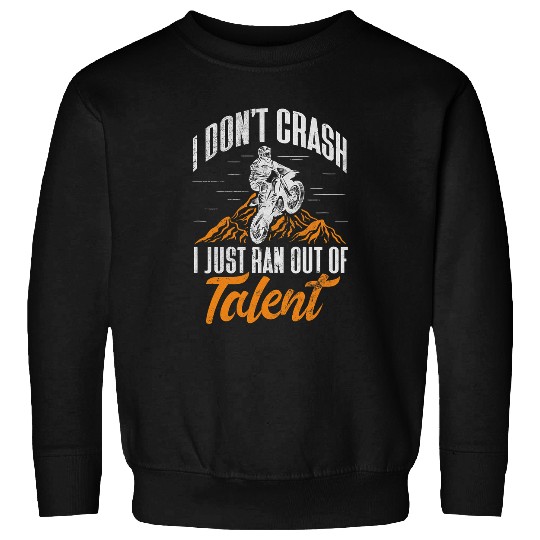 Dirt Bike Biker I Dont Crash I Just Ran Out of Talent Grunge 2 Sweatshirts