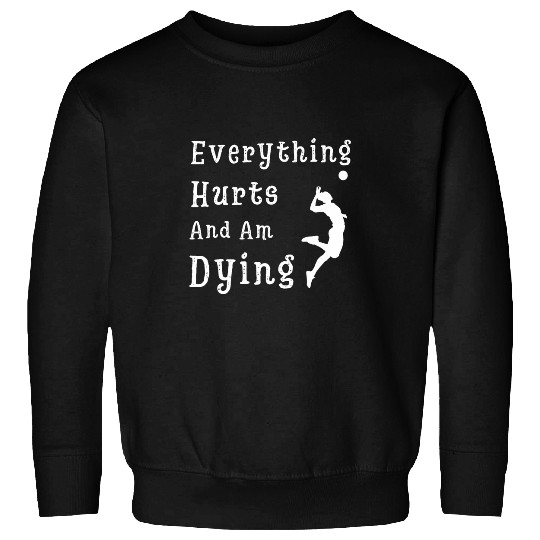 Everything Hurts Im Dying vintages 80s sarcasms Volleyball Sweatshirts