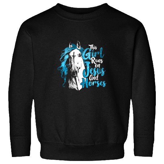 Horse Lover This Girl Runs on Jesus and Horses Christian Equestrian 21 Sweatshirts