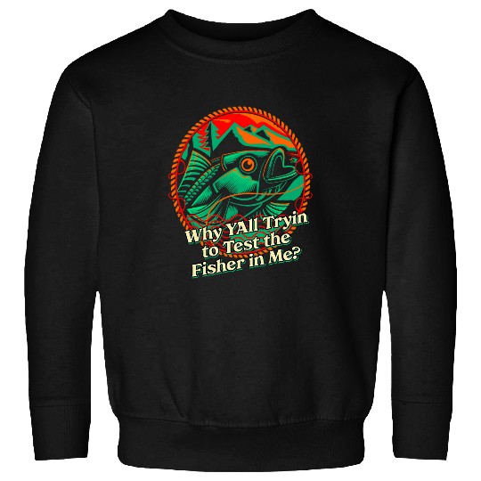 Why Test Fisher in Me Lifestyle Lakes Habits Lagoon Fishing 3 Sweatshirts