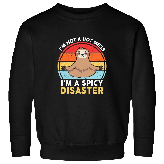 Sloth Pet Yoga I m Not a Hot Mess I m a Spicy Disaster Sweatshirts