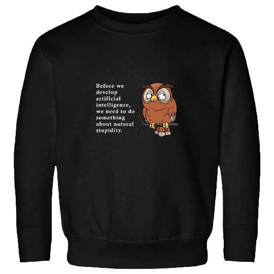 Owl Pet Funny Witty Owl Quote Do Something About Natural Stupidity Sweatshirts