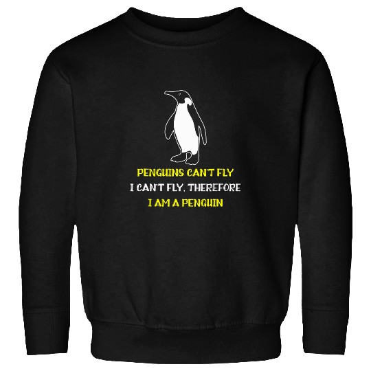 Penguin Pet cant fly I cant fly Therefore i am a Penguin 0 Sweatshirts