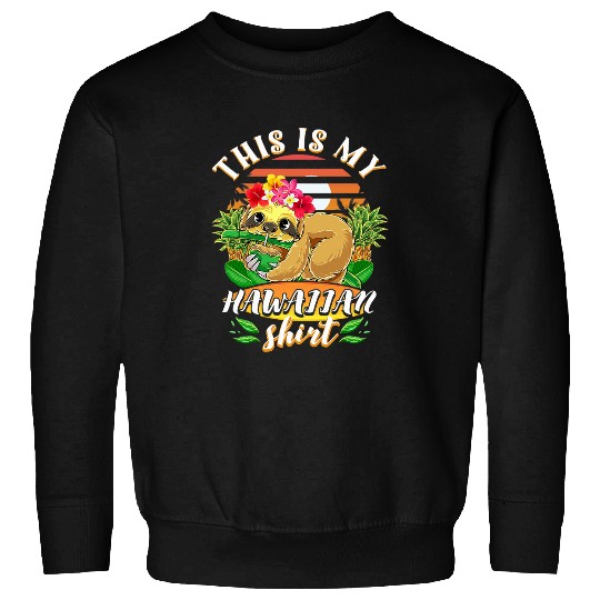 Sloth Pet This Is My Hawaiian Sloth Luau Aloha Hawaii Beach Summer Sweatshirts