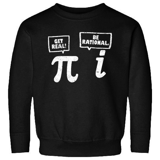 Get Real Be Rational Funny Pi Day Math Teacher Nerd Geek Sweatshirts