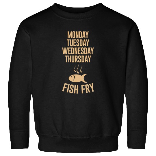 Monday Tuesday Wednesday Thursday Fish Fry Sweatshirts
