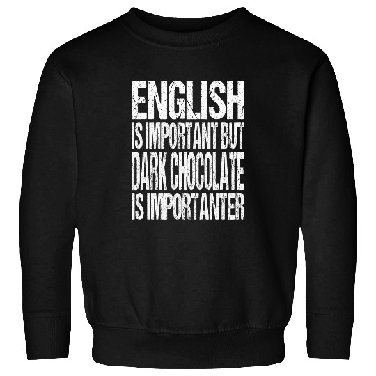 English Is Important But Dark Chocolate Is Importanter Sweatshirts