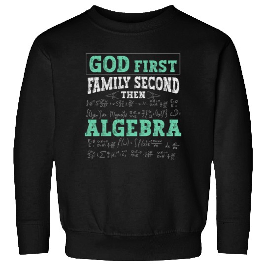 God First Family Second Then Algebra Design For Math Lovers Sweatshirts