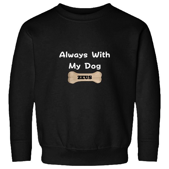 Always With My Dog ZEUS Sweatshirts