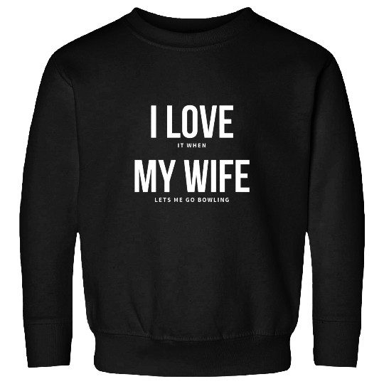 I Love My Wife Play Bowling 2Funny Bowling 21 Sweatshirts