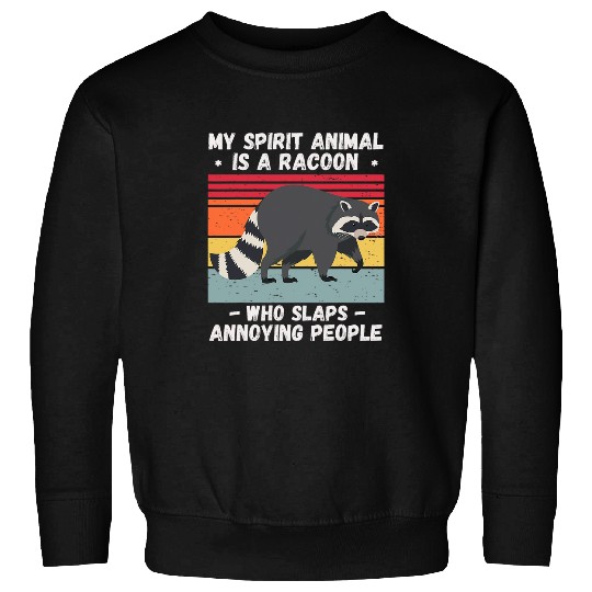 Raccoon Pet My Spirit Animal Is is a racoon Who Slaps Annoying People Sweatshirts