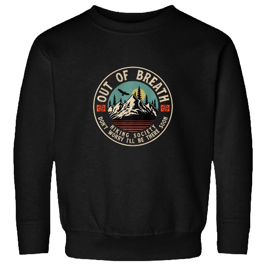 Out Of Breath Hiking Society Dont Worry Be A Minute Camping 3 Sweatshirts