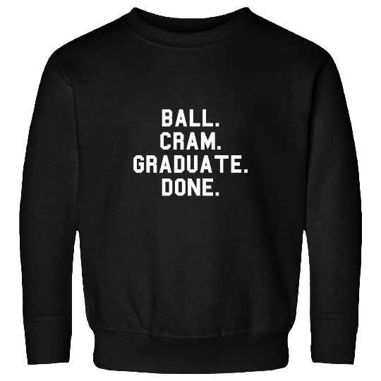 Ball Cram Graduate Done Basketball Baller Funny Fan White Sweatshirts