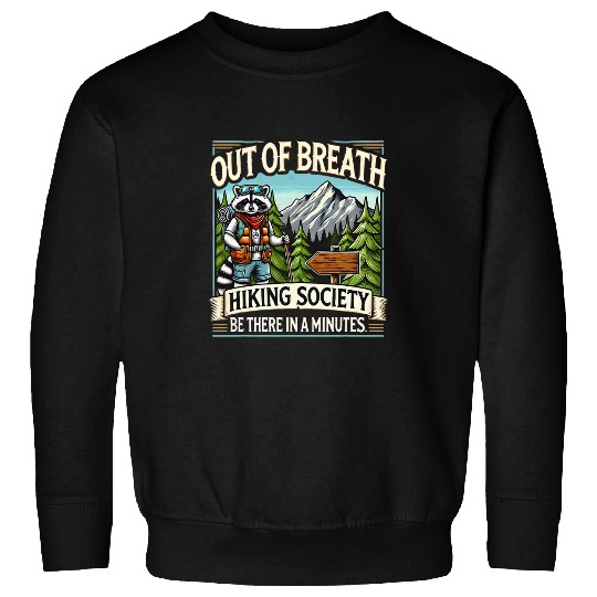 Raccoon Pet Out Of Breath Hiking Society Be There In A Minutes Raccoon Sweatshirts