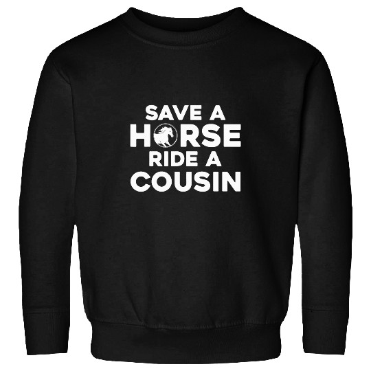 Horse Lover Save a Horse Ride A Cousin 2Hillbilly Redneck Sweatshirts