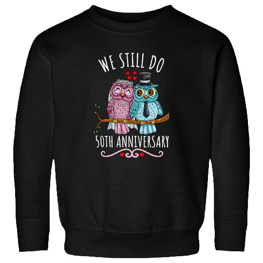 Owl Pet We Still Do Owl Couple Wedding 50th Anniversary Sweatshirts