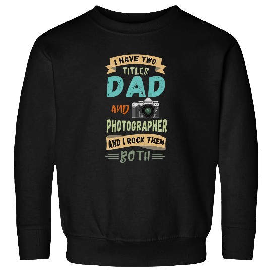 Photographer Two Titles Dad vintages Camera Photography Sweatshirts