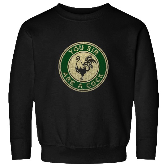 Chicken Lover Funny 2You Sir Are A Cock 2Rooster based adult humor Sweatshirts