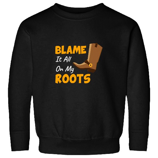 Blame It All On My Roots Country Music Lover Sweatshirts