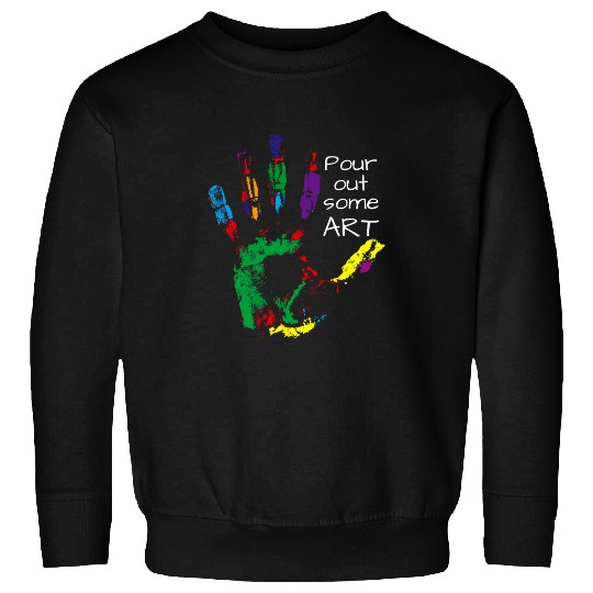 Art Teacher Quote Pour Your Art Out 24 Sweatshirts