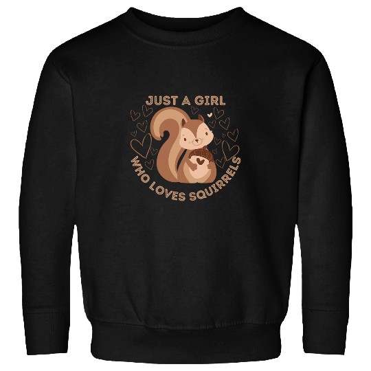 Squirrel Pet Just a Girl Who Loves Squirrels Cute Squirrel Lover 1 Sweatshirts