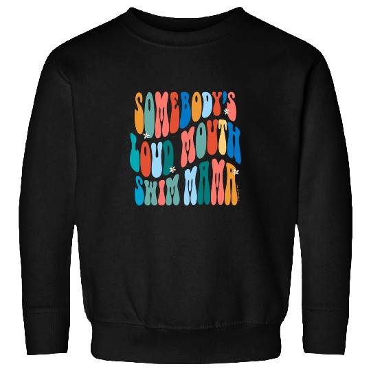 Somebodys Loud Mouth Mama Funny Swim Mom Sweatshirts