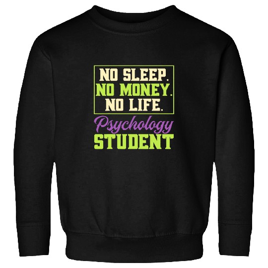 NosleepNomoneyNolife Psychology student Cash Money Sweatshirts