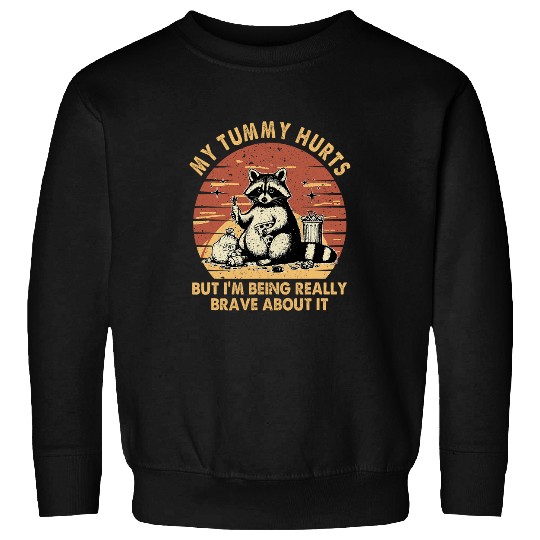 Raccoon Pet My Tummy Hurts But I m Being Really Brave Raccoon Funny Sweatshirts
