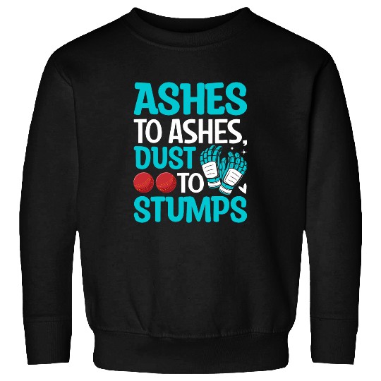 Ashes to Ashes Dust to Stumps Cricket Sweatshirts