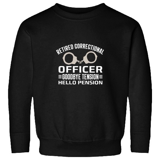 Retired Correctional Officer Goodbye Tension Hello Pension Sweatshirts