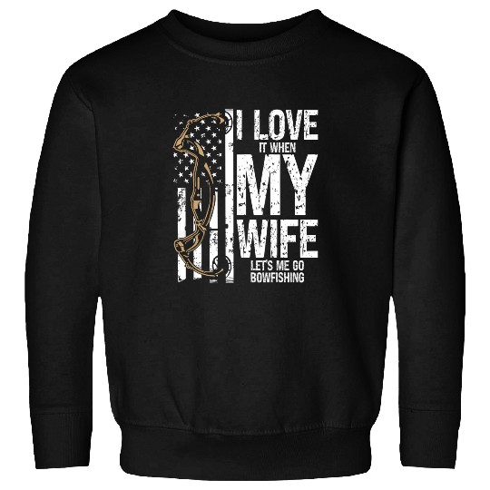Fishing Bowfishing I love my Wife Bow Hunter Archer Fisherman Fisher Sweatshirts