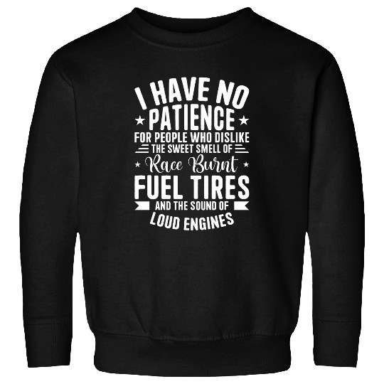 Funny Drag Racing No Patience Race Fuel Burnt Tires 21 Sweatshirts