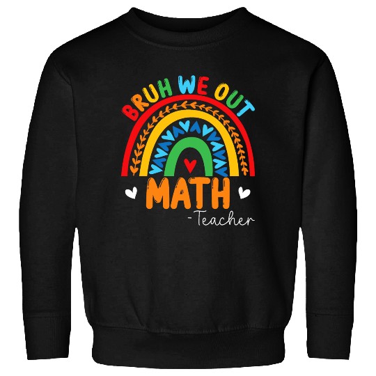 Bruh We Out Teachers Summer Math Teacher Student Rainbow Sweatshirts