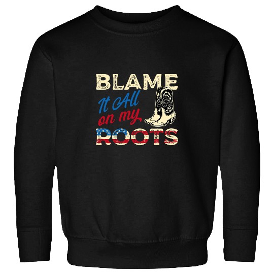Blame It All On My Roots Country Music Lover for Men Women Sweatshirts