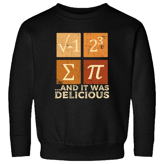 I Ate Some Pie And It Was Delicious Pi Day Funny Math Pun Sweatshirts