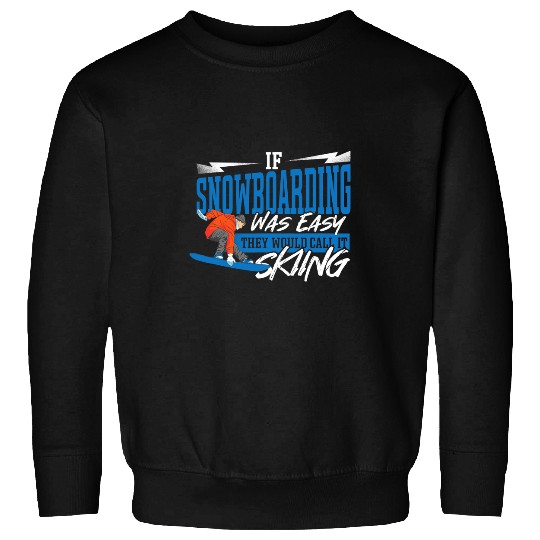 Skiing Ski If Snowboarding Was Easy Skiing Snowboard Snowboarder Sweatshirts