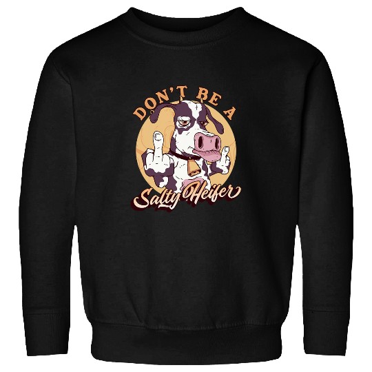 Cow Lover Funny Dont Be A Salty Heifer Female Cow Rude Cow Sweatshirts