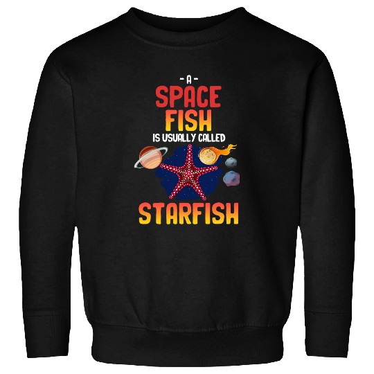 A Spacefish Is Usually Called Starfish Funny Astronomer Sweatshirts