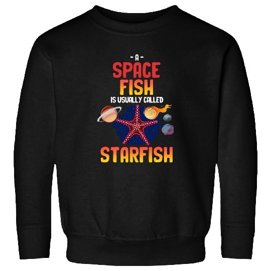 A Spacefish Is Usually Called Starfish Funny Astronomer Sweatshirts