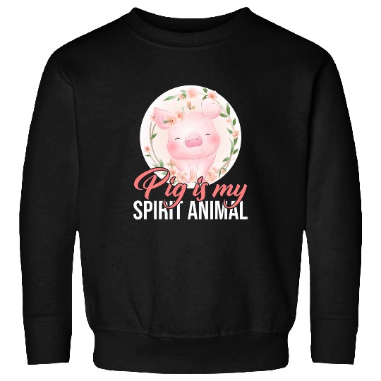 Pig Is My Spirit Animal Pigsty Barn Pink Oink Bacon Farm Mud Sweatshirts