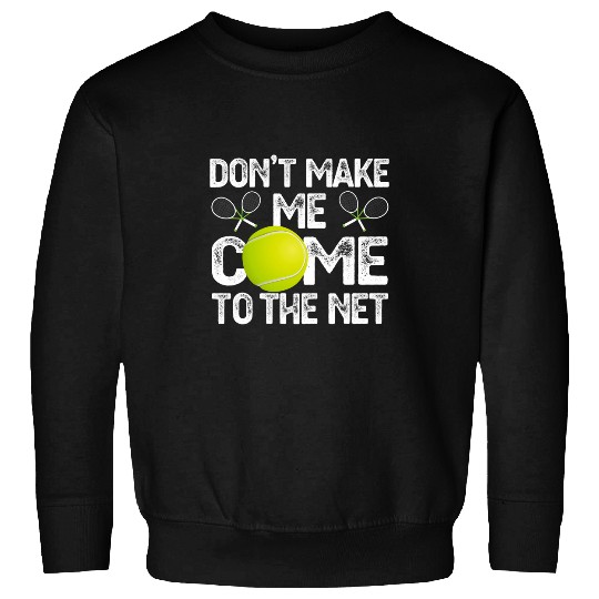 Discover Dont Make Me Come To The Net Tennis Lover Sweatshirts