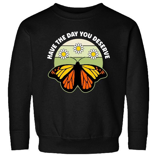 Have The Day You Deserve Retro Butterfly Flowers Sweatshirts