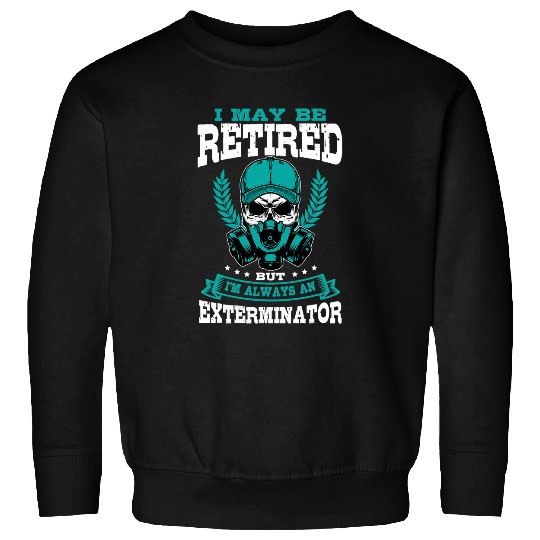 Exterminator Retired Pest Control Eradicator Terminator Sweatshirts