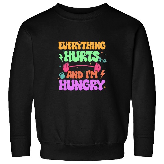 Everything Hurts And Im Dying Fitness Workout Sweatshirts