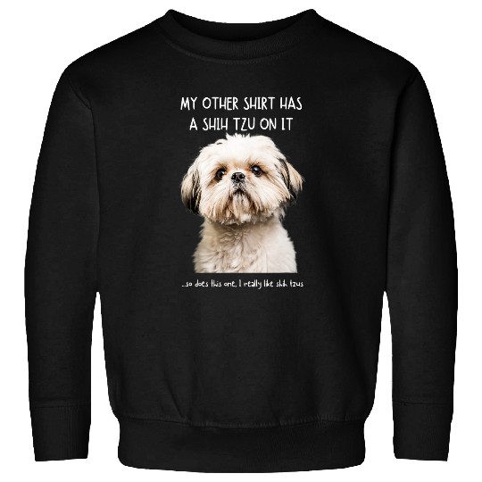 Fun Shih Tzu On It Dog Lovers Adopt Dont Shop Sweatshirts